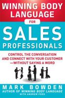 Winning Body Language for Sales Professionals: Control the Conversation and Connect with Your Customer-Without Saying a Word