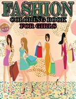 FASHION COLORING BOOK FOR GIRLS AGE 8-12: Encouraging coloring books for girls; A cute Book to draw for Kids: size (8.5*11) inch glossy cover B088N3ZMNG Book Cover