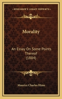 Morality: An Essay On Some Points Thereof 1146890052 Book Cover