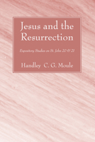 Jesus and the Resurrection: Expository Studies on St. John XX. XXI. 1556352557 Book Cover