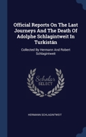 Official Reports On The Last Journeys And The Death Of Adolphe Schlagintweit In Turkistán: Collected By Hermann And Robert Schlagintweit 1019410329 Book Cover