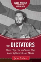 The Dictators: Who They Are and How They Have Influenced Our World 1634501632 Book Cover