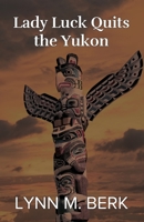 Lady Luck Quits the Yukon B086PLF1L2 Book Cover