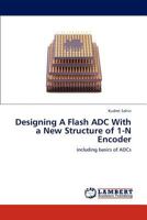Designing A Flash ADC With a New Structure of 1-N Encoder: including basics of ADCs 3848427303 Book Cover