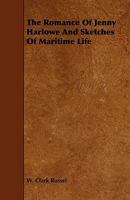The Romance of Jenny Harlowe and Sketches of Maritime Life 1444644645 Book Cover