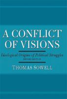 A Conflict of Visions: Ideological Origins of Political Struggles 0465002056 Book Cover