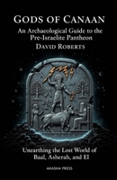 Gods of Canaan: An Archaeological Guide to the Pre-Israelite Pantheon: Unearthing the Lost World of Baal, Asherah, and El B0FTM8CFLG Book Cover