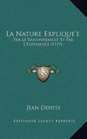 La Nature Explique'e: Par Le Raisonnement Et Par L'Experience (1719) 1166210359 Book Cover