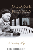 George Kennan: A Writing Life 1933859717 Book Cover