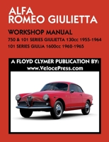ALFA ROMEO 750 & 101 SERIES GIULIETTA 1300cc (1955-1964) & 101 SERIES GIULIA 1600cc (1962-1965) WORKSHOP MANUAL 1588502392 Book Cover