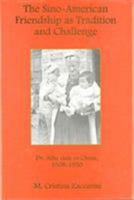 The Sino-American Friendship as Tradition and Challenge: Dr. Ailie Gale in China, 1908-1950 1611460301 Book Cover