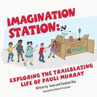 Imagination Station : Exploring the Trailblazing Life of Pauli Murray 1945355905 Book Cover