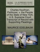 Charles Kaufman, Petitioner, v. the People of the State of New York. U.S. Supreme Court Transcript of Record with Supporting Pleadings 1270360051 Book Cover