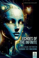 Echoes of the Infinite: A Dialogue Between Human and Machine B0DWMB9TC7 Book Cover