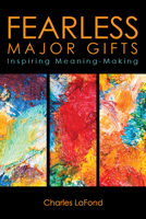 Fearless Major Gifts: Inspiring Meaning-Making 0898690285 Book Cover