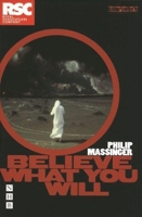 Believe What You Will (Royal Shakespeare Company) 1271325691 Book Cover