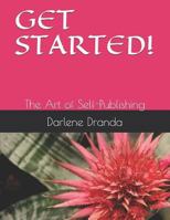 GET STARTED!: The Art of Self-Publishing 1727342569 Book Cover