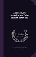 Carpenter's Geographical Reader: Our Colonies, And Other Islands Of The Sea. Australia 1104037602 Book Cover