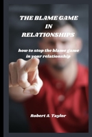 The Blame Game in Relationships: how to stop the blame game in your relationship B0BQXYL1RP Book Cover
