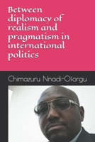 Between diplomacy of realism and pragmatism in international politics B0FD9VYJYP Book Cover