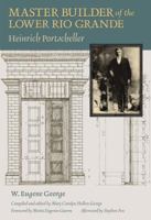 Master Builder of the Lower Rio Grande: Heinrich Portscheller 1623494524 Book Cover