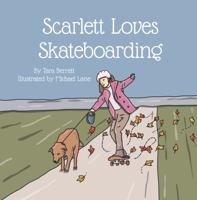 Scarlett Loves Skateboarding (Scarlett Can't Stop) 1737435934 Book Cover