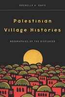 Palestinian Village Histories: Geographies of the Displaced 0804773130 Book Cover
