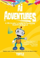 AI Adventures: Unlock the Power of Artificial Intelligence to Transform Your Learning Experience 1952744725 Book Cover