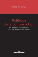 Politique de la contradiction: Art moderne et surréalisme : pour une réinvention du regard (HR.HORS COLLEC.) (French Edition) B0B7QC5CHJ Book Cover