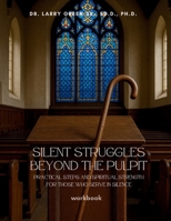 Silent Struggles Beyond the Pulpit: Practical steps and spiritual strength for those who serve in silence B0FDSYYSD9 Book Cover