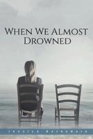 When We Almost Drowned 1635348552 Book Cover