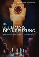 Das Geheimnis der Kreuzung - Drei Kinder. Zwei Welten. Eine Aufgabe 840905325X Book Cover
