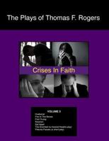 The Plays of Thomas F. Rogers: Crises of Faith 1539466914 Book Cover