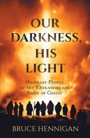 Our Darkness, His Light : Ordinary People in the Extraordinary Story of Christ 1733316590 Book Cover