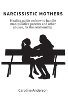 Narcissistic Mothers: Healing guide on how to handle manipulative parents and other abuses, fix the relationship 8396392609 Book Cover