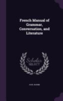 French Manual of Grammar, Conversation, and Literature 1021630683 Book Cover