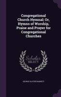 Congregational Church Hymnal; or, Hymns of Worship, Praise, and Prayer; 1017255369 Book Cover