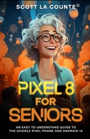 Pixel 8 for Seniors: An Easy to Understand Guide to Pixel and Android 14 B0CLV2WMKB Book Cover