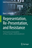 Representation, Re-Presentation, and Resistance: Participatory Geographies of Place, Health, and Embodiment 3031061438 Book Cover