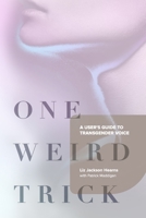 One Weird Trick: A User's Guide to Transgender Voice 1986757382 Book Cover