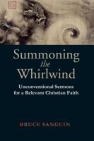 Summoning The Whirlwind: Unconventional Sermons For A Relevant Christian Faith 0973809809 Book Cover
