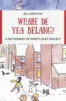 Whare de yea belang?: A Dictionary of North East Dialect 0857162705 Book Cover
