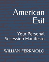 American Exit: Your Personal Secession Manifesto B08RKF2RK5 Book Cover