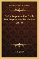 De La Responsabilite Civile Des Proprietaires De Navires (1876) 116039766X Book Cover