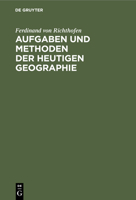 Aufgaben Und Methoden Der Heutigen Geographie: Akademische Antrittsrede, Gehalten in Der Aula Der Universität Leipzig Am 27. April 1883 3112360516 Book Cover