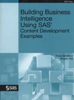 Building Business Intelligence Using SAS: Content Development Examples 1607649888 Book Cover