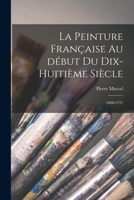 La Peinture Fran�aise Au D�but Du Dix-Huiti�me Si�cle: 1690-1721 1019225939 Book Cover