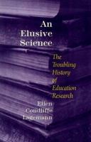 An Elusive Science: The Troubling History of Education Research 0226467732 Book Cover