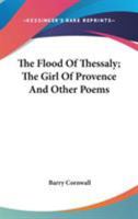 The Flood of Thessaly, the Girl of Provence; And Other Poems 1241095809 Book Cover