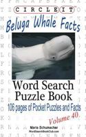 Circle It, Beluga Whale Facts, Word Search, Puzzle Book 1938625587 Book Cover